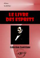 Le Livre des Esprits : Selon l'enseignement donné par les Esprits supérieurs à l'aide de divers médiums [édition intégrale revue et mise à jour], édition intégrale