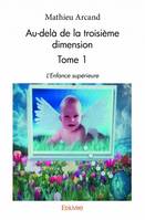 1, Au-delà de la troisième dimension - Tome 1, L'Enfance supérieure