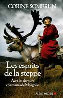 Les Esprits de la steppe, Avec les derniers chamanes de Mongolie