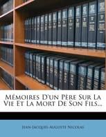 Mémoires D'un Père Sur La Vie Et La Mort De Son Fils...