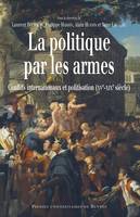 La politique par les armes, Conflits internationaux et politisation (XVe-XIXe siècle)