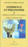 Expérience et philosophie., I, Chemins ouvrant sur l'espace..., Experience et philosophie - tome 1 - Chemins ouvrant sur l'espace