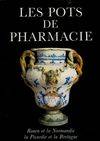 2, Rouen et la Normandie, la Picardie et la Bretagne, Les pots de pharmacie Tome II : Rouen et la Normandie, la Picardie et la Bretagne