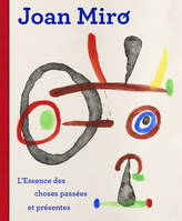 Joan Miró, L'essence des choses passées et présentes