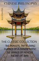 Chinese philosophy. The classic collection, The Analects, Tao Te Ching, Musings of a Chinese Mystic, The Sayings of Mencius, The Art of  War