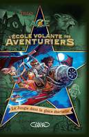 L'école volante des aventuriers - Tome 2 La jungle dans la glace éternelle, ECOLE VOLANTE DES AVENTURIERS T.2 [NUM]