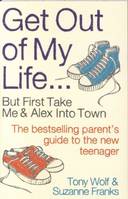 Get Out of My Life: The Bestselling Guide to Living with Teenagers