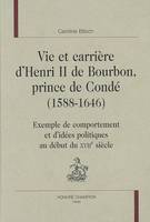 Vie et carrière d'Henri II de Bourbon, prince de Condé, 1588-1646 - exemple de comportement et d'idées politiques au début du XVIIe siècle, exemple de comportement et d'idées politiques au début du XVIIe siècle