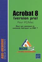 Acrobat 8 pour PC/Mac (version pro) - Pour qui, comment et pourquoi fabriquer un PDF ?, pour PC-Mac