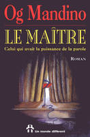 Le maitre - Celui qui avait la puissance de la parole, celui qui avait la puissance de la parole