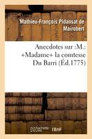 Anecdotes sur :M.: +Madame+ la comtesse Du Barri (Éd.1775)