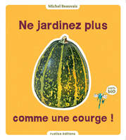 Ne jardinez plus comme une courge !, 100 % Bio