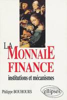 La Monnaie-Finance, institutions et mécanismes