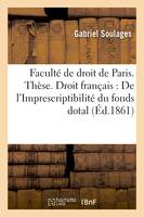 Thèse Droit romain : De Fundo dotali. Droit français, l'Imprescriptibilité du fonds dotal