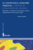 Le contentieux judiciaire parental à propos de l'éducation de l'enfant, Hiérarchie et inventaire des principaux critères d'appréciation retenus par les juges