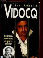 Histoire de la France et des Français au jour le jour..., 7, VIDOCQ , Bagnard , Mouchard et Grand Policier