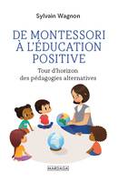 De Montessori à l'éducation positive, Tour d'horizon des pédagogies alternatives