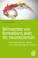 Réinventez vos formations avec les neurosciences, Tout comprendre du cerveau et de l’apprentissage des adultes