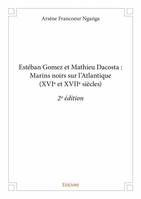 Estéban gomez et mathieu dacosta : marins noirs sur l’atlantique (xvie et xviie siècles) - 2e édition