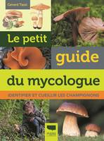 Le Petit guide du mycologue, Identifier et cueillir les champignons