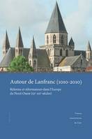 Autour de Lanfranc, 1010-2010, Réforme et réformateurs dans l'europe du nord-ouest, xie-xiie siècles