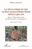 La métallurgie du fer en pays Bassar (Nord-Togo) depuis 2400 ans, Tome I: l'Age du Fer ancien ( de 400 avant J.-C. à 130 après J.-C.)