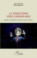 La trajectoire vers l'homme-dieu, Quelle ontologie de l'homme au post-homme ?