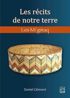 LES RECITS DE NOTRE TERRE. LES MI'GMAQ