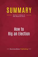 Summary: How to Rig an Election, Review and Analysis of Allen Raymond's Book