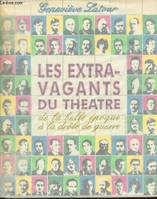 Les extravagants du théâtre de la belle époque à la drôle de guerre