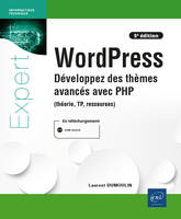 WordPress - Développez des thèmes avancés avec PHP (théorie, TP, ressources) (5e édition), Développez des thèmes avancés avec PHP (théorie, TP, ressources) (5e édition)