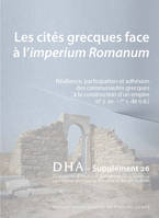 DIALOGUE D'HISTOIRE ANCIENNE SUPPLEMENT 26. LES CITES GRECQUES FACE A  L'IMPERIUM ROMANUM. RESILIENC
