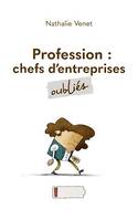 Profession : chefs d'entreprises oubliés