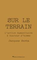 Sur le terrain, L'action humanitaire à hauteur d'homme