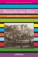 Banyuls-sur-Mer, quand un village se raconte, récit de village