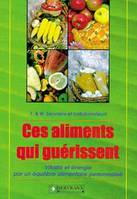 Ces aliments qui guérissent - Vitalié et énergie par un équilibre alimentaire personnalisé