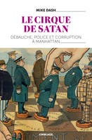 Le Cirque De Satan - Debauche, Police Et Corruption A Manhattan, Débauche, police et corruption à Manhattan