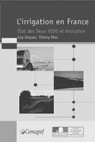 L'irrigation en France. État des lieux 2000 et évolution, État des lieux 2000 et évolution.