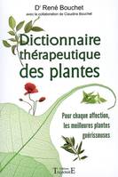 Dictionnaire thérapeutique des plantes - pour chaque affection, les meilleures plantes guérisseuses, pour chaque affection, les meilleures plantes guérisseuses