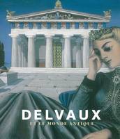 Delvaux et le Monde Antique, [exposition, Musée d'art contemporain de la Fondation Basil et Elise Goulandris, Andros, 28 juin-27 septembre 2009 et Musées royaux des beaux-arts de Belgique, Bruxelles, 23 octobre 2009-31 janvier 2010]