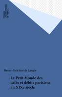 Le Petit monde des cafés et débits parisiens au XIXe siècle, évolution de la sociabilité citadine