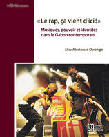 « Le rap, ça vient d'ici ! », Musiques, pouvoir et identités dans le Gabon contemporain