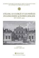 L’Église, le clergé et les fidèles en Languedoc et en pays catalan, XVIe- XVIIIe siècle