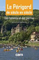 Le Périgord de siècle en siècle, Des hommes et des pierres