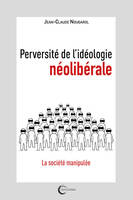 Perversité de l'idéologie néolibérale, La société manipulée