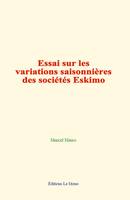 Essai sur les variations saisonnières des sociétés Eskimo