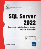 SQL Server 2022 - Apprendre à administrer un serveur de base de données, Apprendre à administrer un serveur de base de données