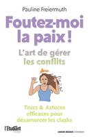 Foutez-moi la paix ! L'art de gérer les conflits