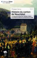 Histoire du canton de Neuchâtel. T. 2, Le temps de la monarchie : politique, religion et société de la Réforme à la révolution de 1848