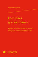 Féminités spectaculaires, Figures de l'actrice dans le roman français et américain (1946-2013)